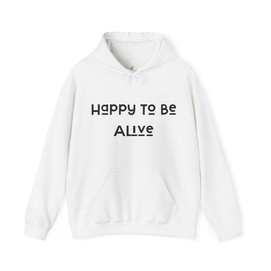 Happy To Be Alive  Hooded Sweatshirt