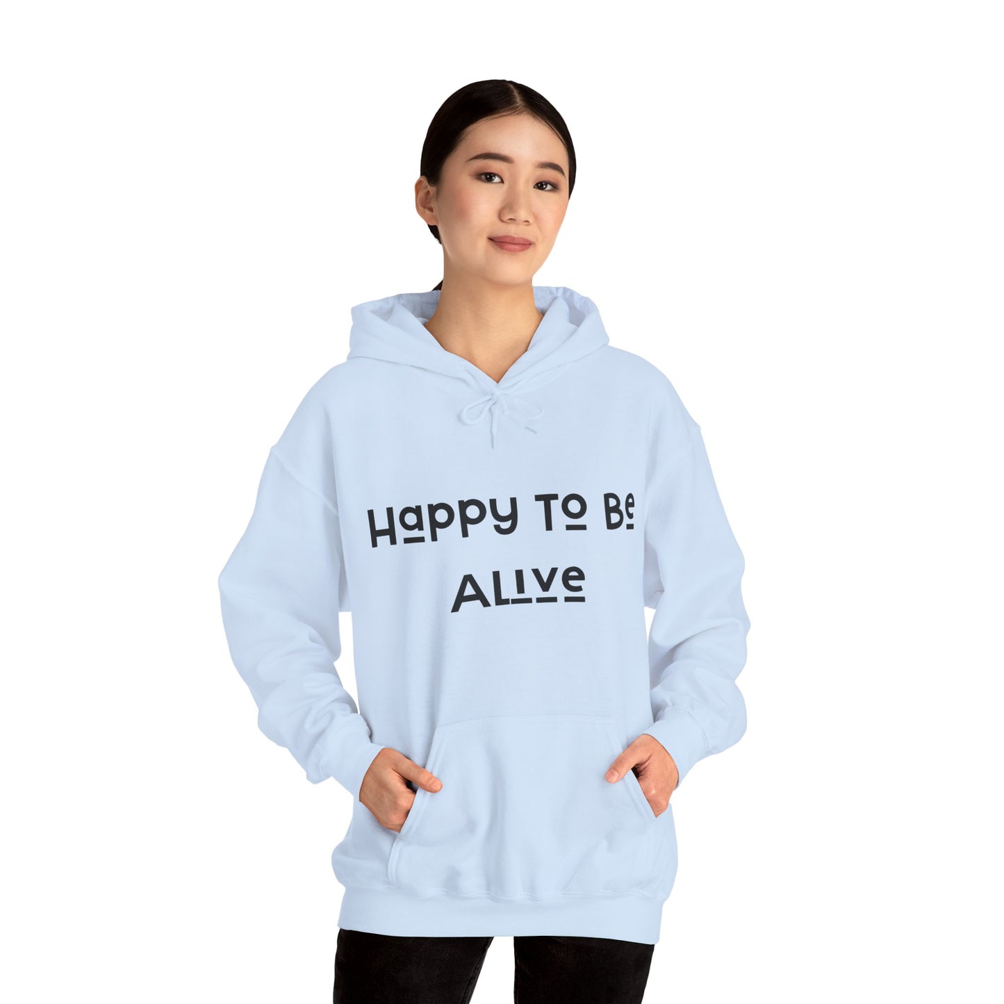 Happy To Be Alive  Hooded Sweatshirt