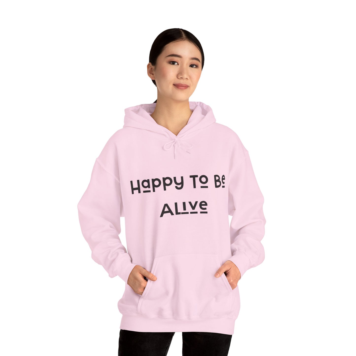 Happy To Be Alive  Hooded Sweatshirt