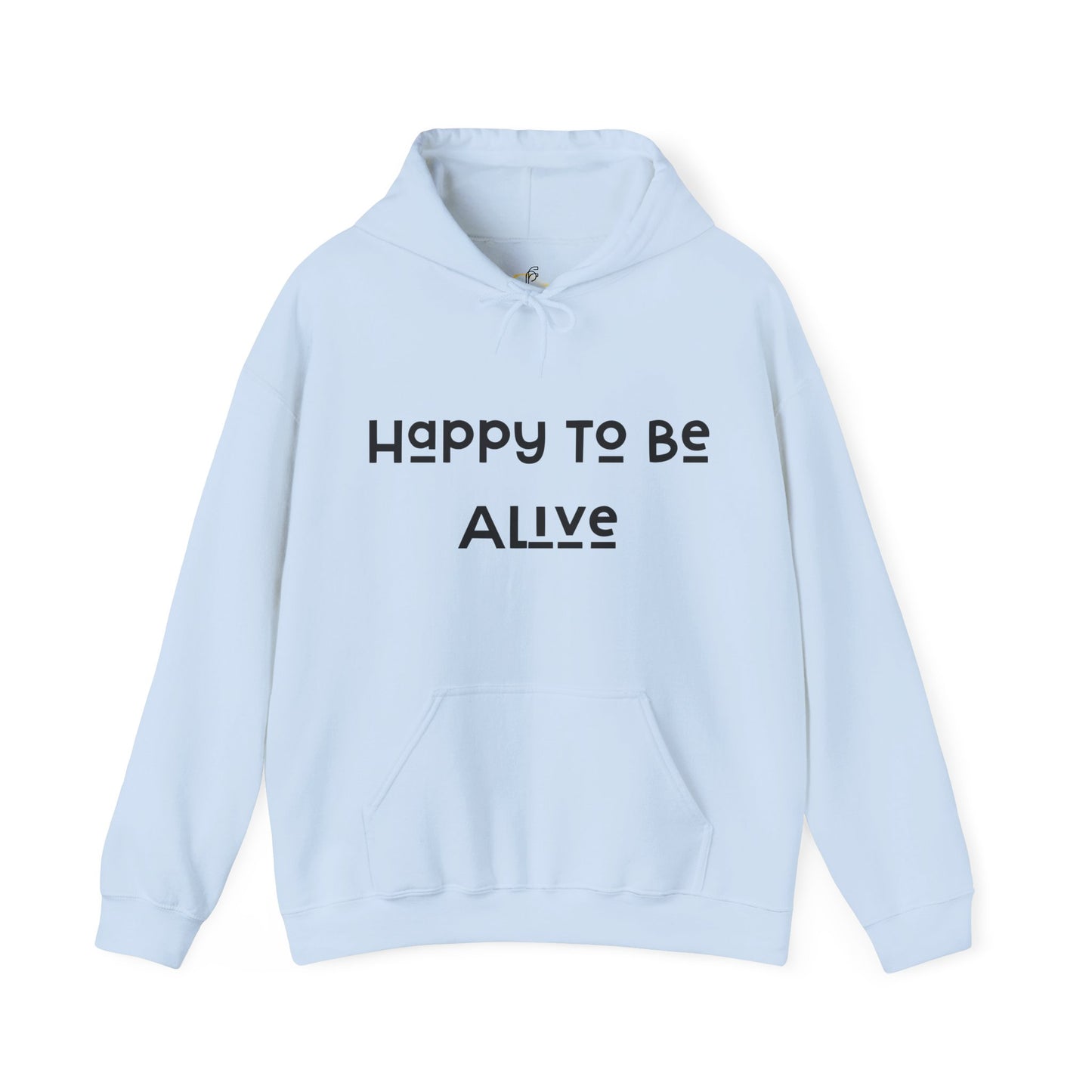 Happy To Be Alive  Hooded Sweatshirt