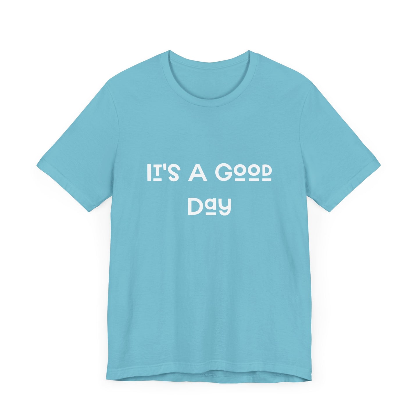 It's a Good Day Tee