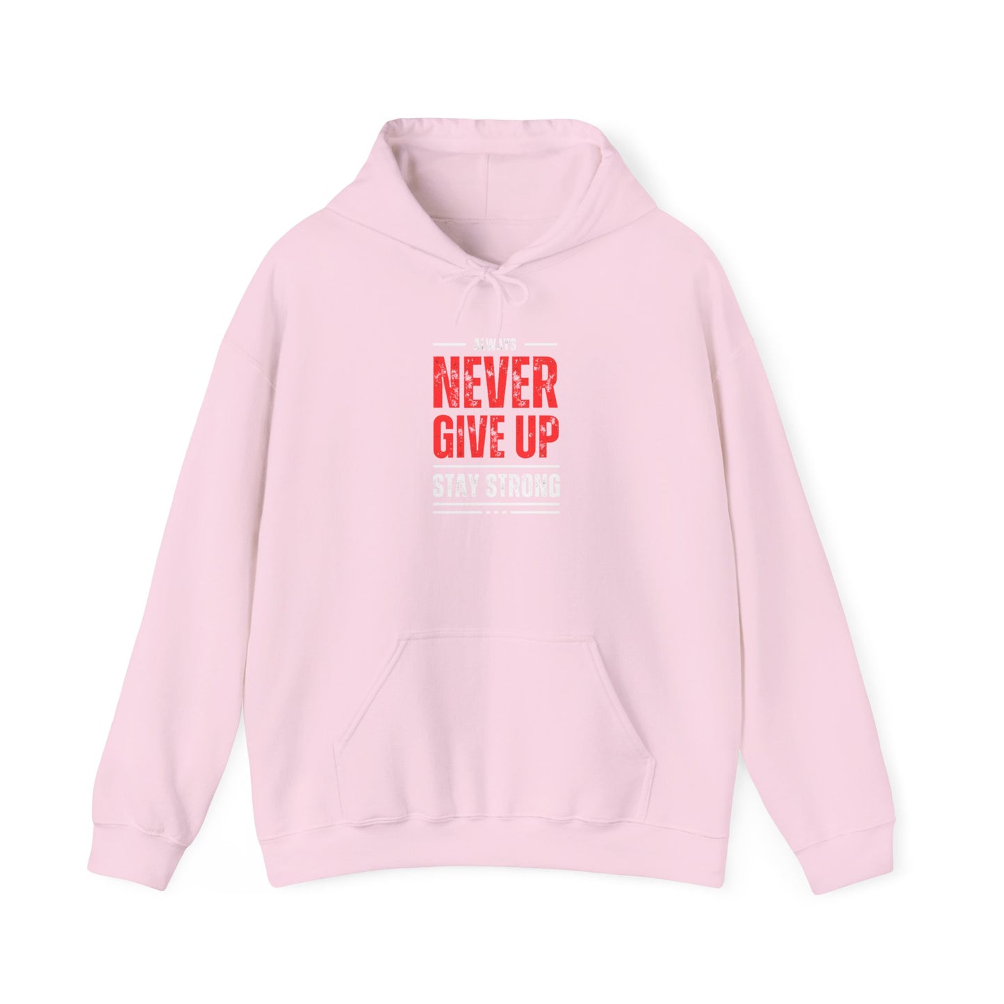 NEVER GIVE UP STAY STRONG Hooded Sweatshirt