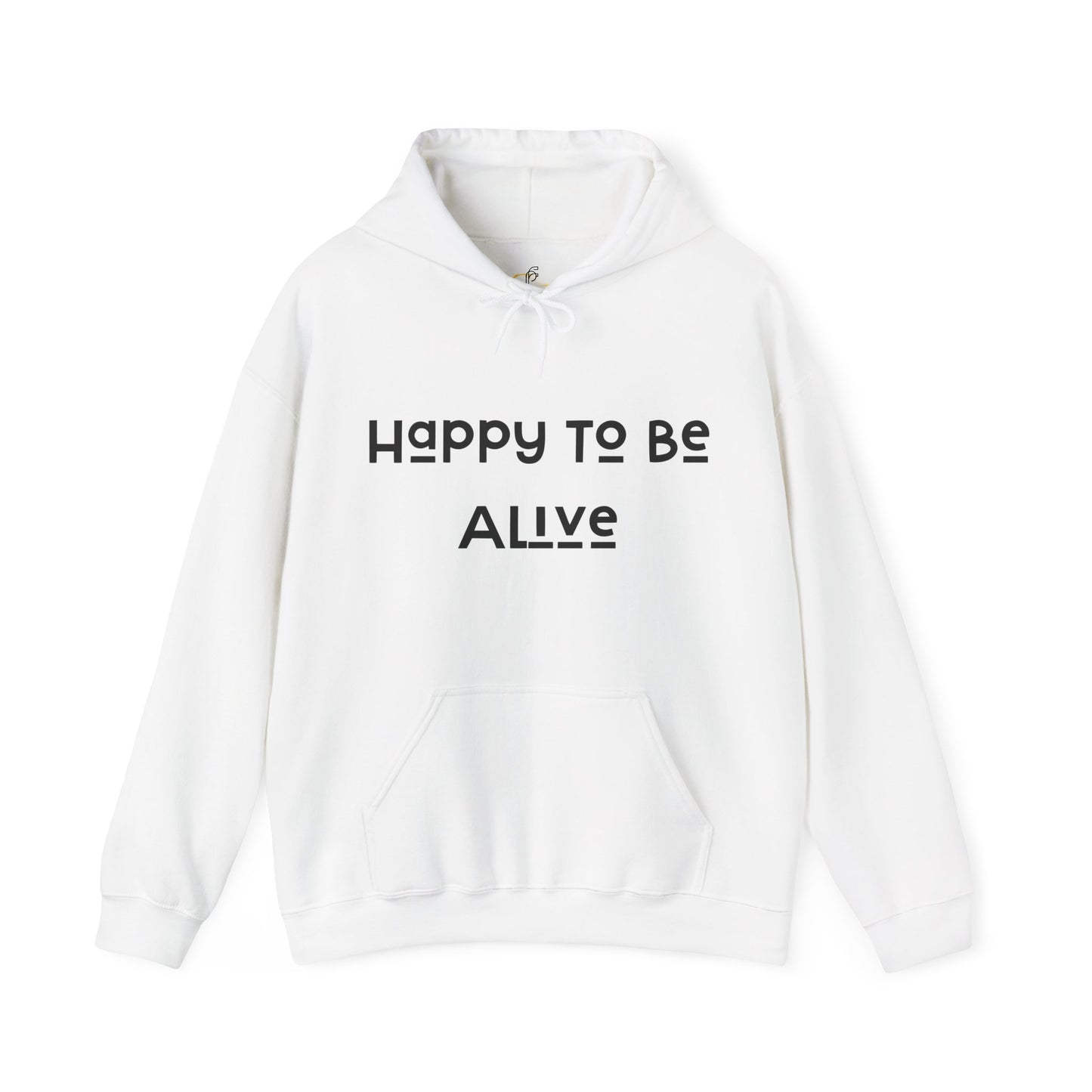 Happy To Be Alive  Hooded Sweatshirt