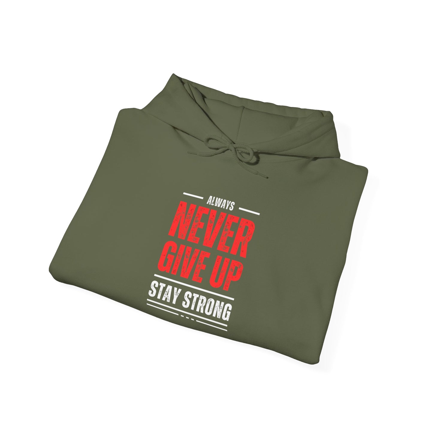 NEVER GIVE UP STAY STRONG Hooded Sweatshirt