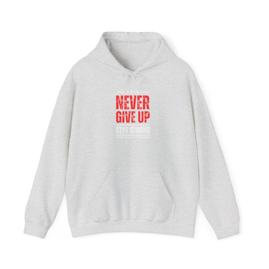 NEVER GIVE UP STAY STRONG Hooded Sweatshirt