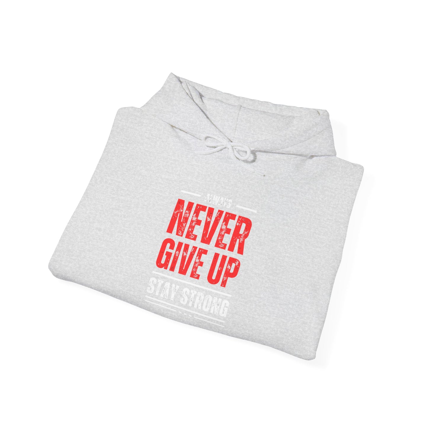 NEVER GIVE UP STAY STRONG Hooded Sweatshirt