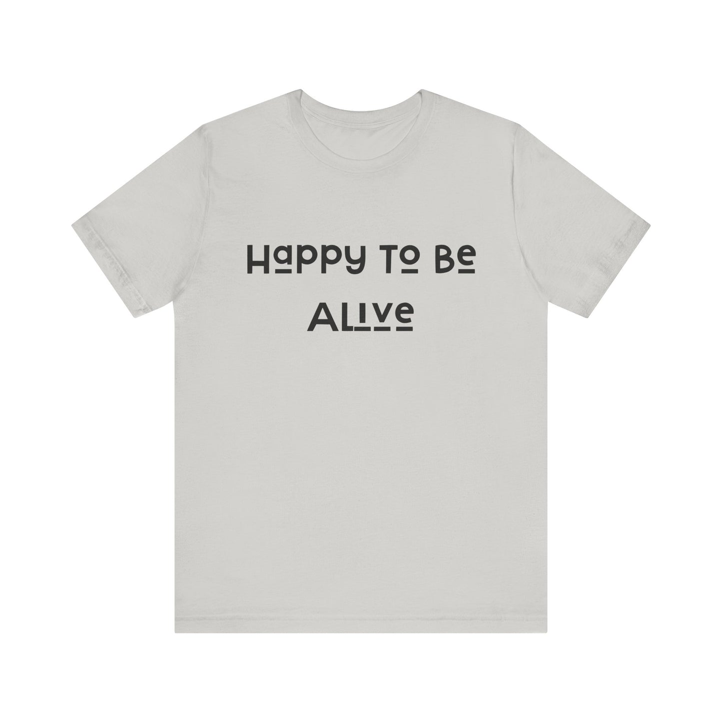 Happy To Be Alive Short Sleeve Tee