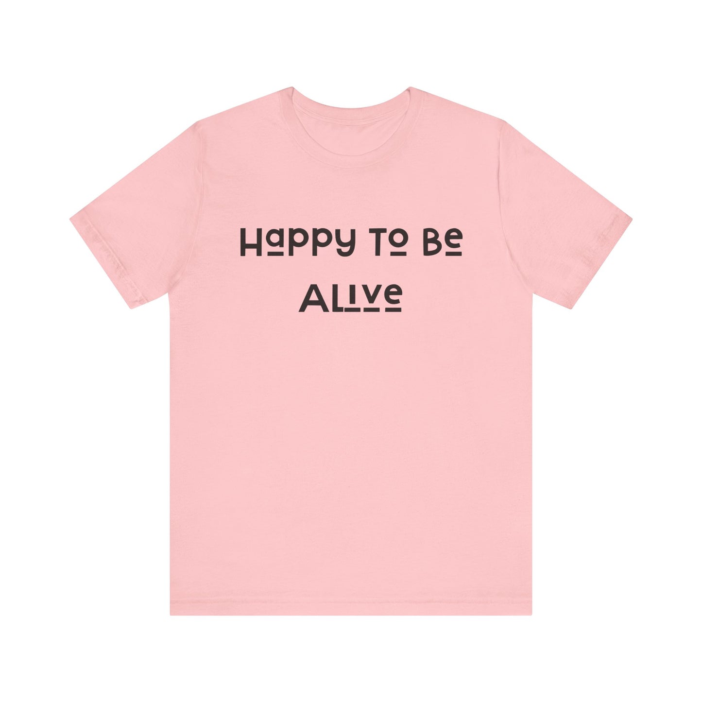 Happy To Be Alive Short Sleeve Tee