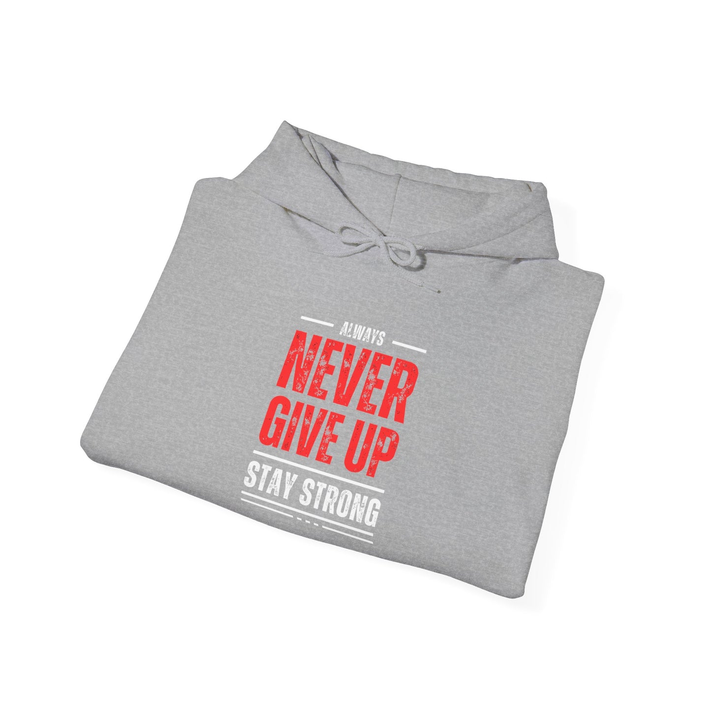 NEVER GIVE UP STAY STRONG Hooded Sweatshirt