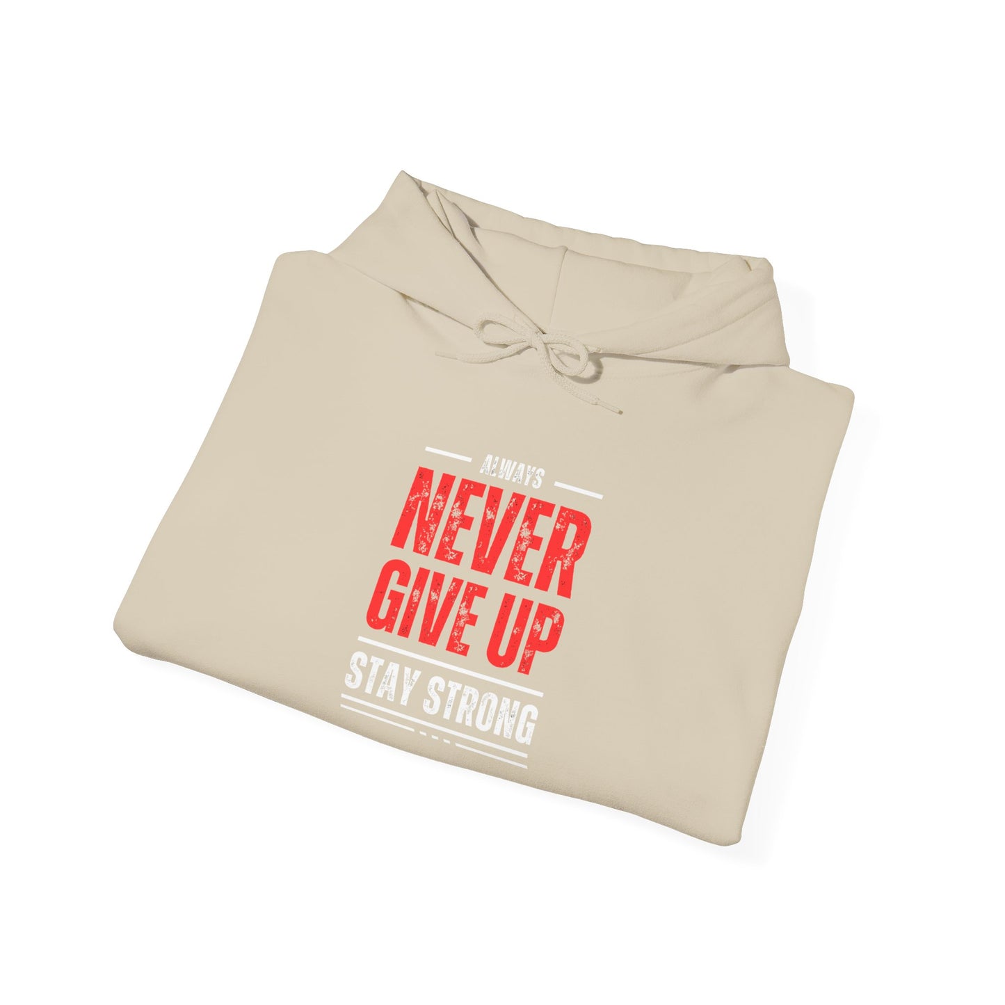 NEVER GIVE UP STAY STRONG Hooded Sweatshirt