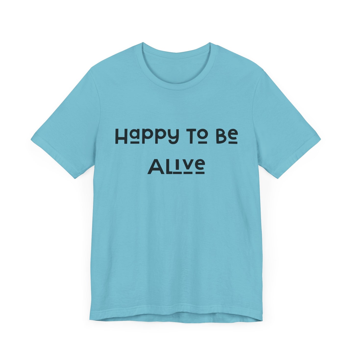 Happy To Be Alive Short Sleeve Tee