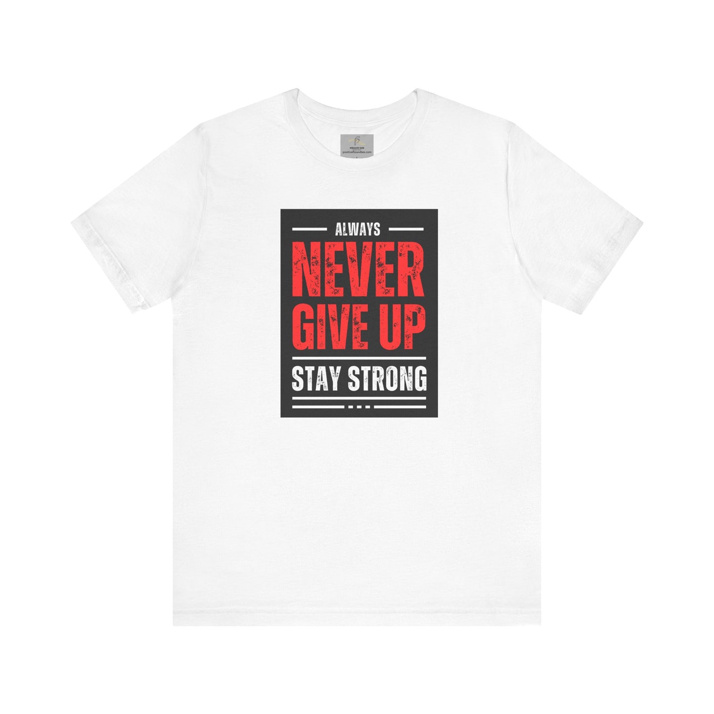 NEVER GIVE UP STAY STRONG Tee