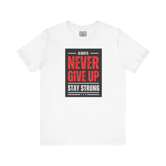 NEVER GIVE UP STAY STRONG Tee