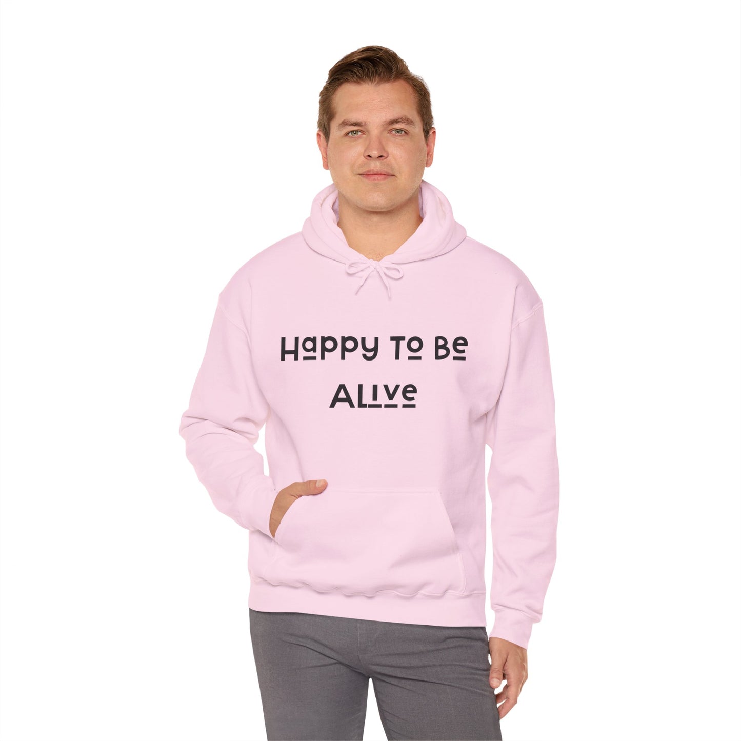 Happy To Be Alive  Hooded Sweatshirt