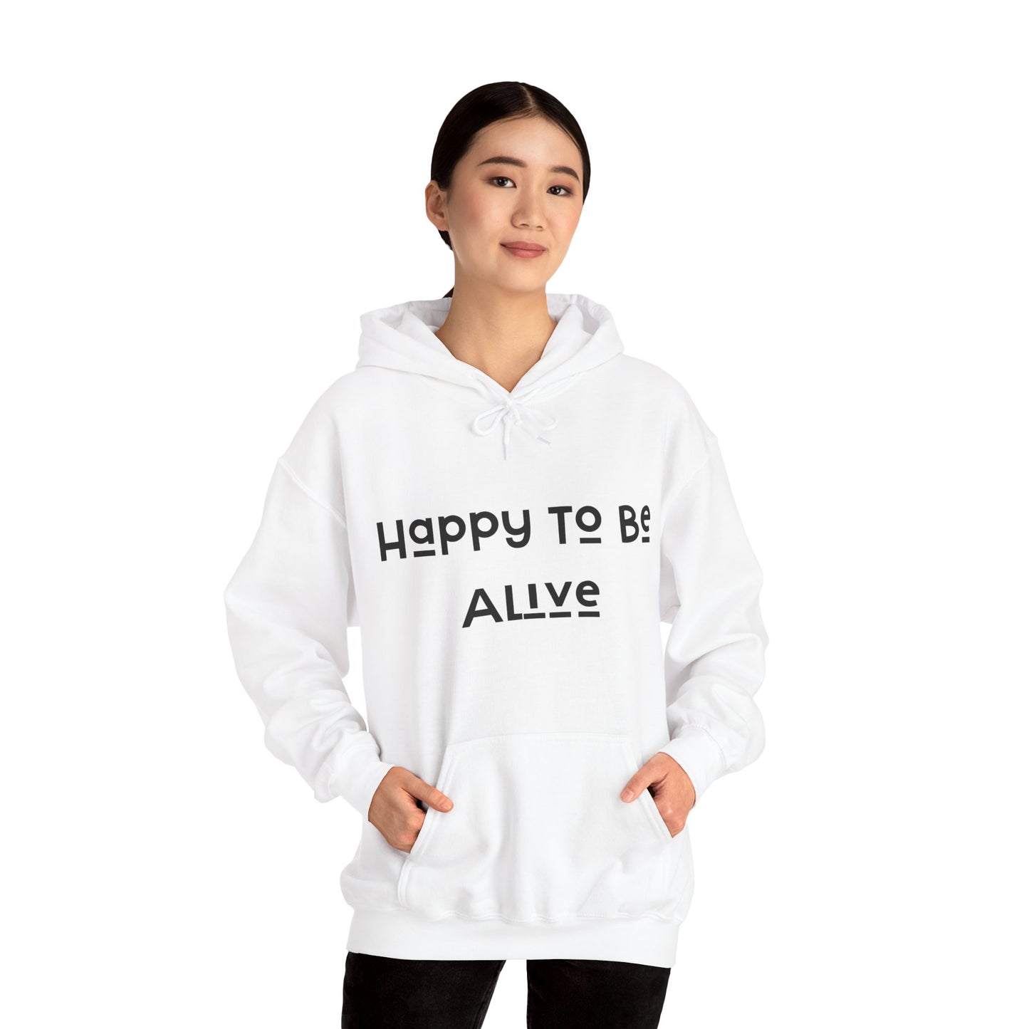 Happy To Be Alive  Hooded Sweatshirt