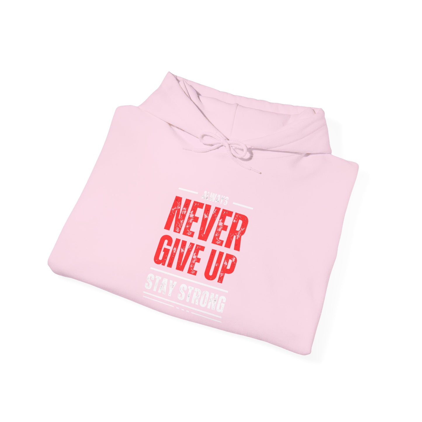 NEVER GIVE UP STAY STRONG Hooded Sweatshirt