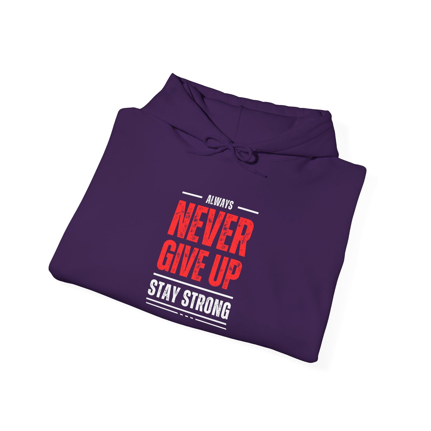 NEVER GIVE UP STAY STRONG Hooded Sweatshirt